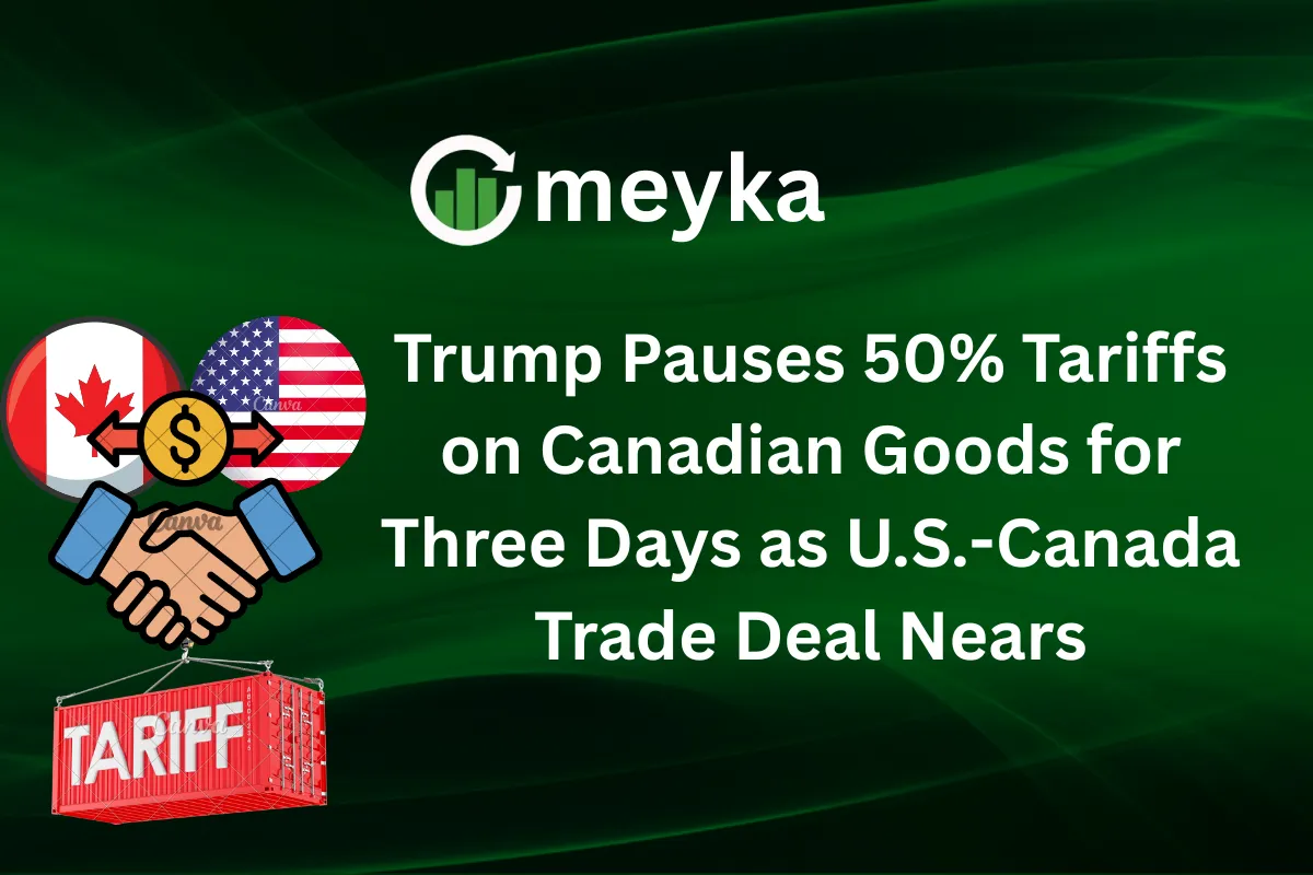 Trump Pauses 50% Tariffs on Canadian Goods for Three Days as U.S.-Canada Trade Deal Nears