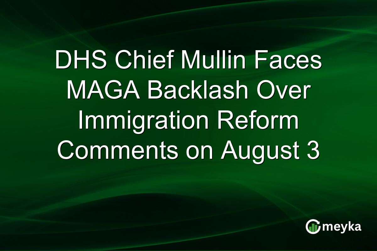 DHS Chief Mullin Faces MAGA Backlash Over Immigration Reform Comments on August 3