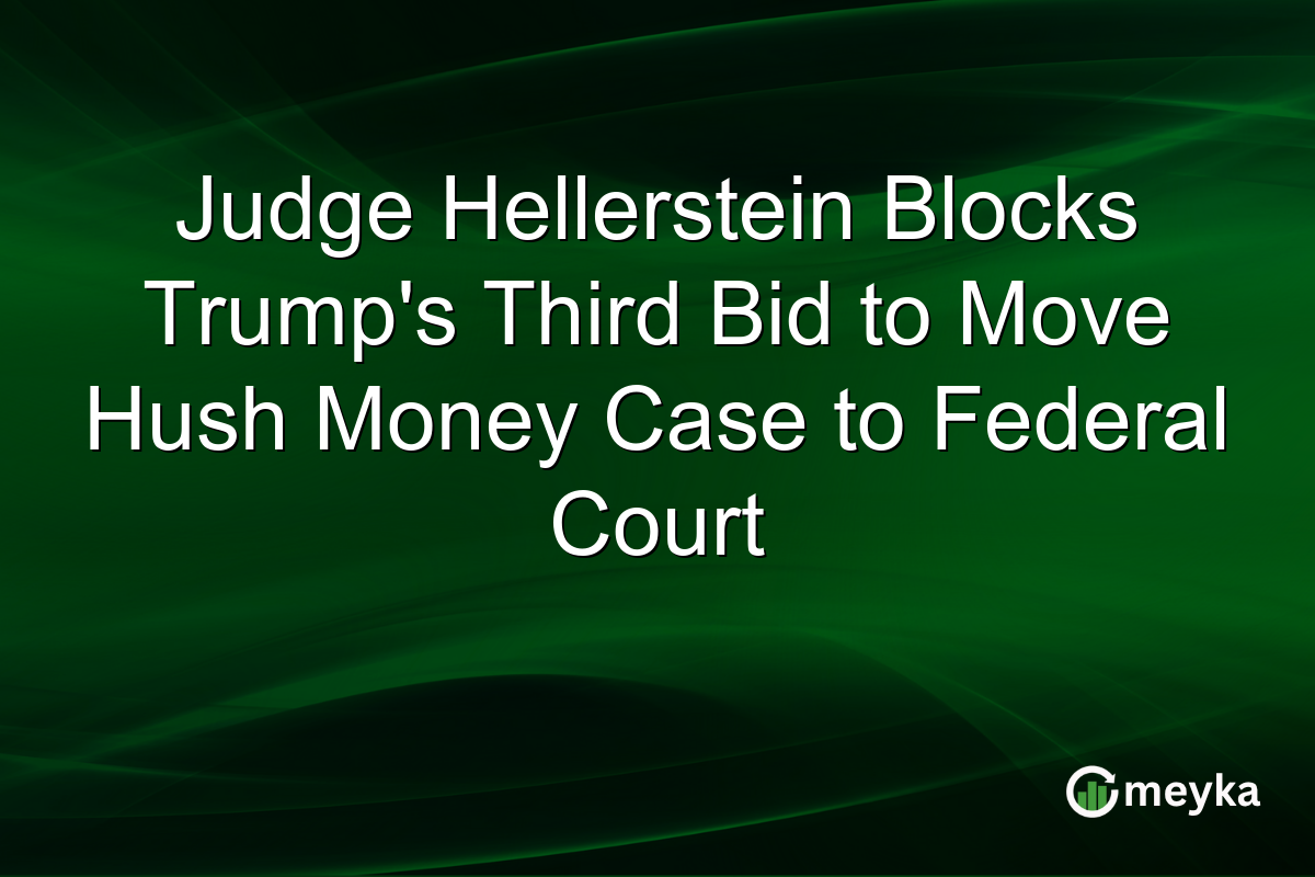 Judge Hellerstein Blocks Trump’s Third Bid to Move Hush Money Case to Federal Court
