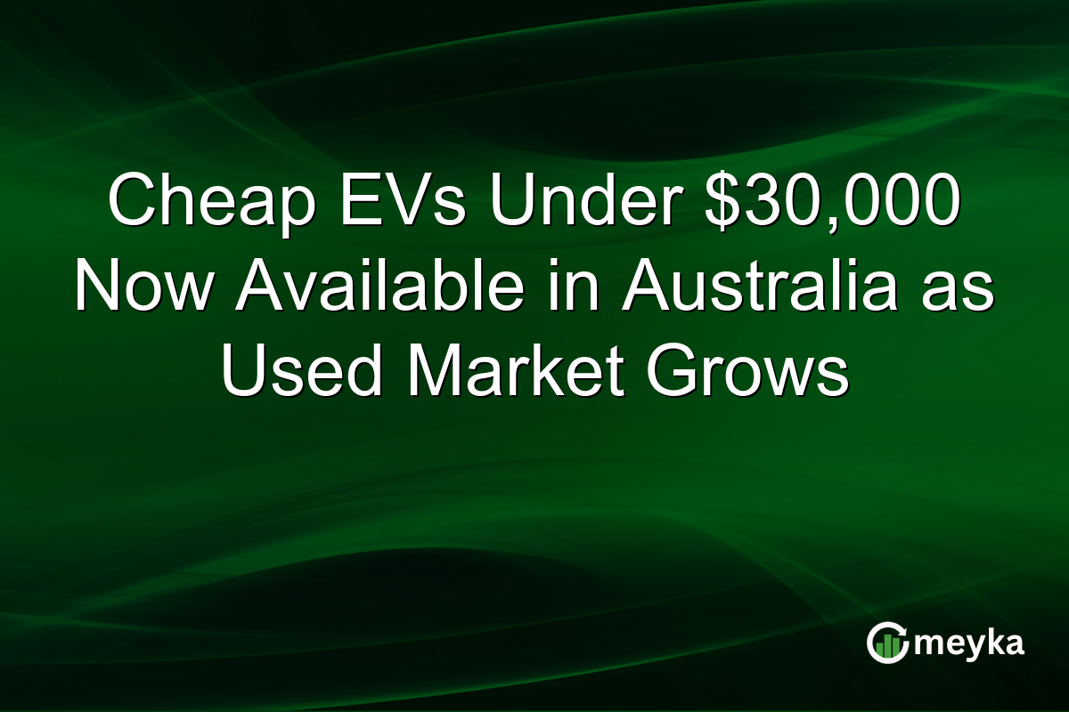 Cheap EVs Under $30,000 Now Available in Australia as Used Market Grows