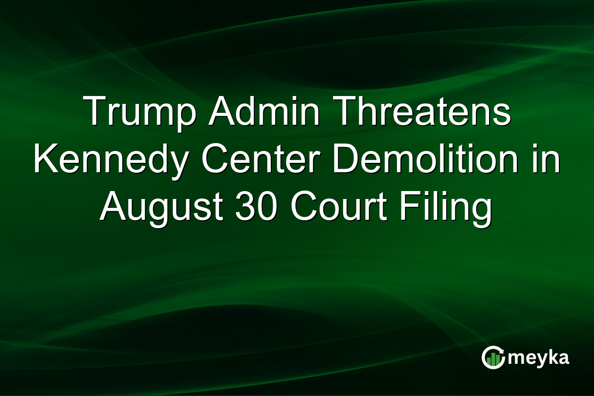 Trump Admin Threatens Kennedy Center Demolition in August 30 Court Filing