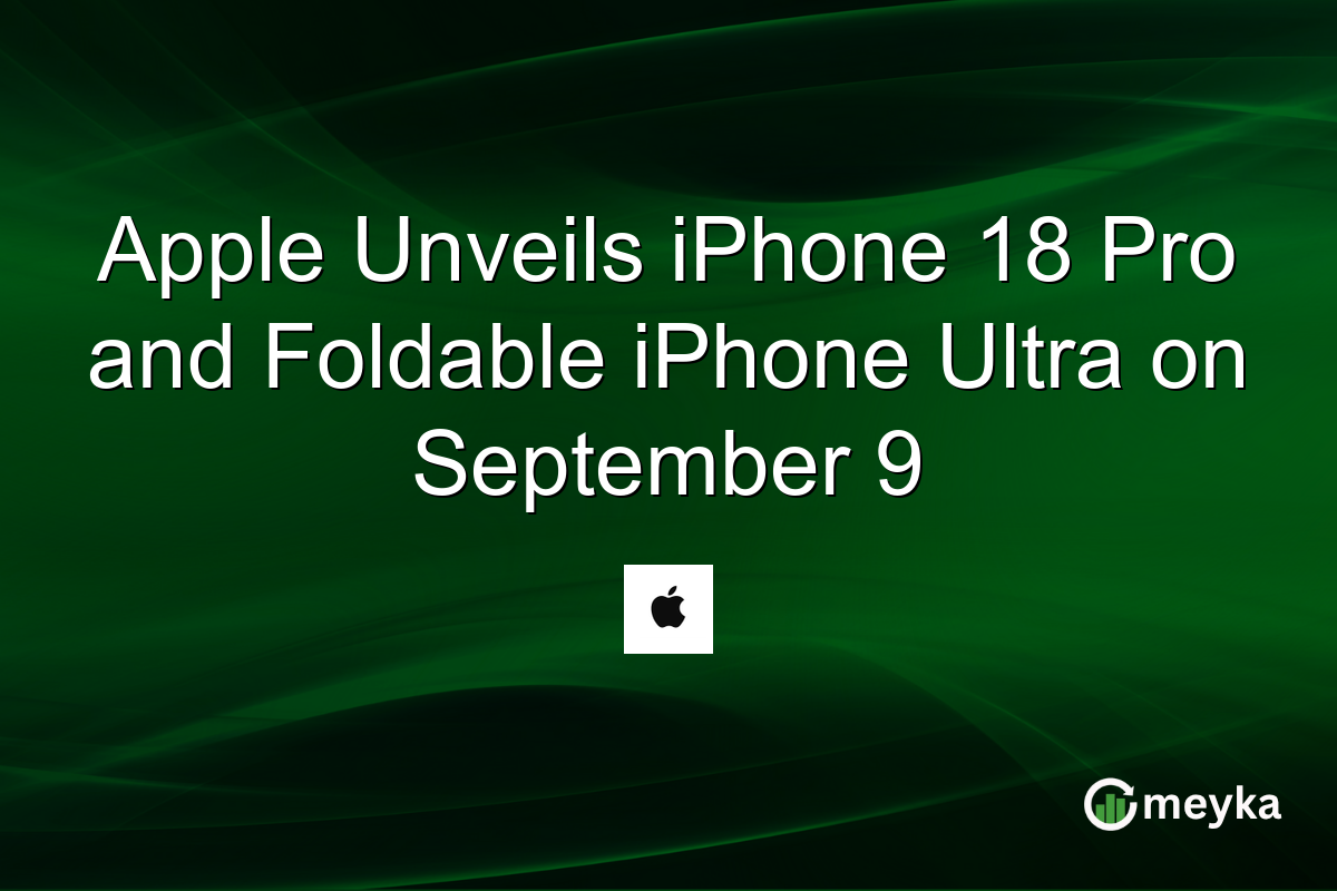 Apple Unveils iPhone 18 Pro and Foldable iPhone Ultra on September 9
