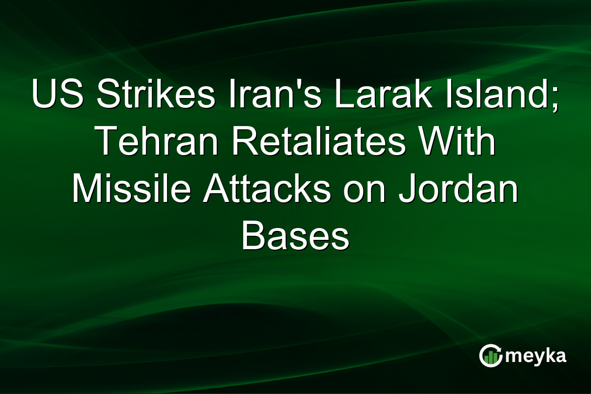 US Strikes Iran’s Larak Island; Tehran Retaliates With Missile Attacks on Jordan Bases
