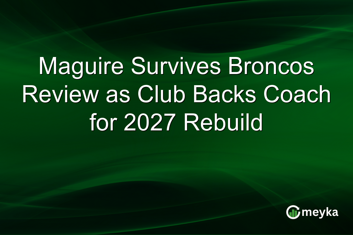 Maguire Survives Broncos Review as Club Backs Coach for 2027 Rebuild