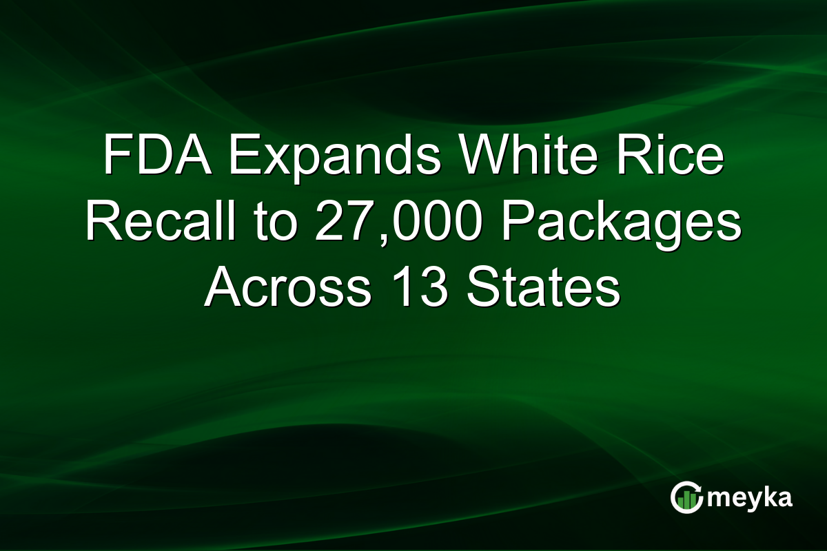 FDA Expands White Rice Recall to 27,000 Packages Across 13 States