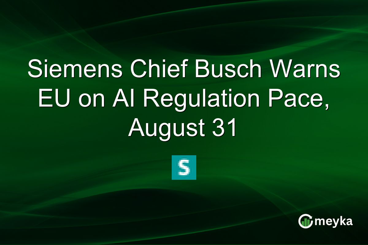 Siemens Chief Busch Warns EU on AI Regulation Pace, August 31