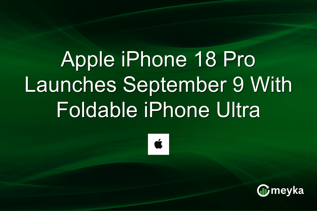 Apple iPhone 18 Pro Launches September 9 With Foldable iPhone Ultra