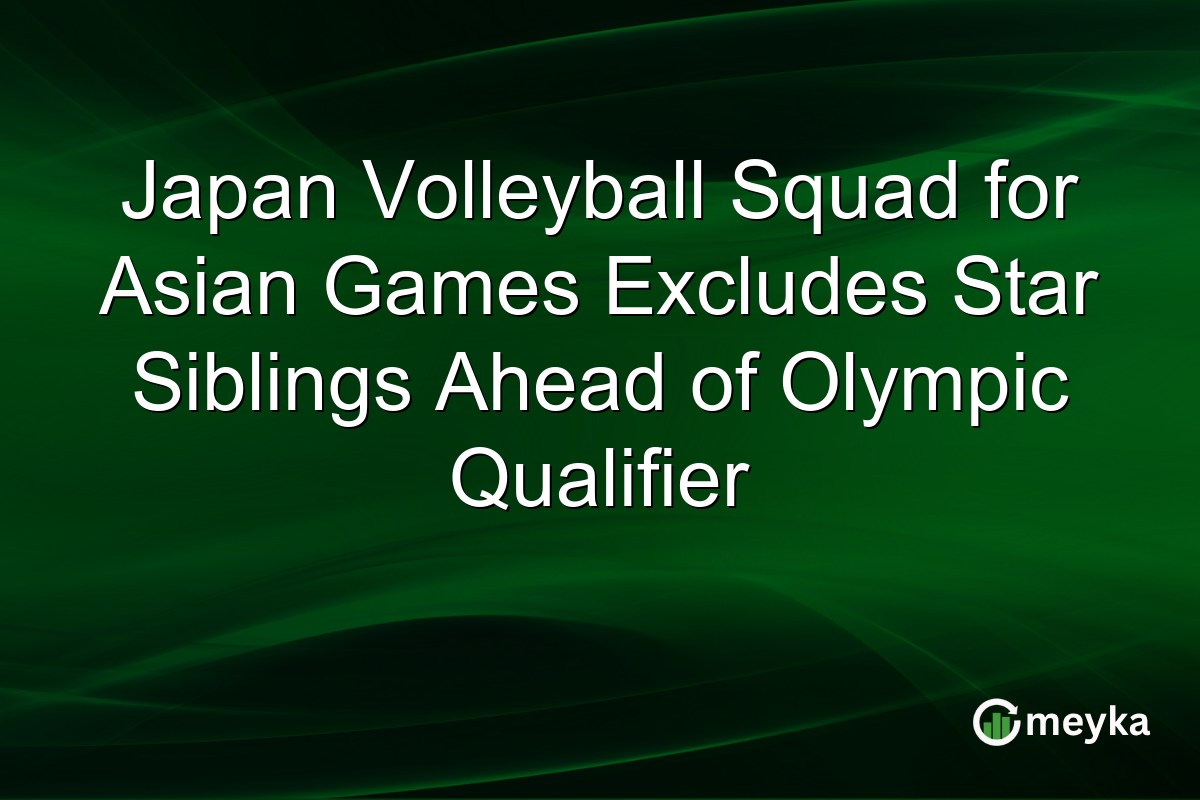Japan Volleyball Squad for Asian Games Excludes Star Siblings Ahead of Olympic Qualifier