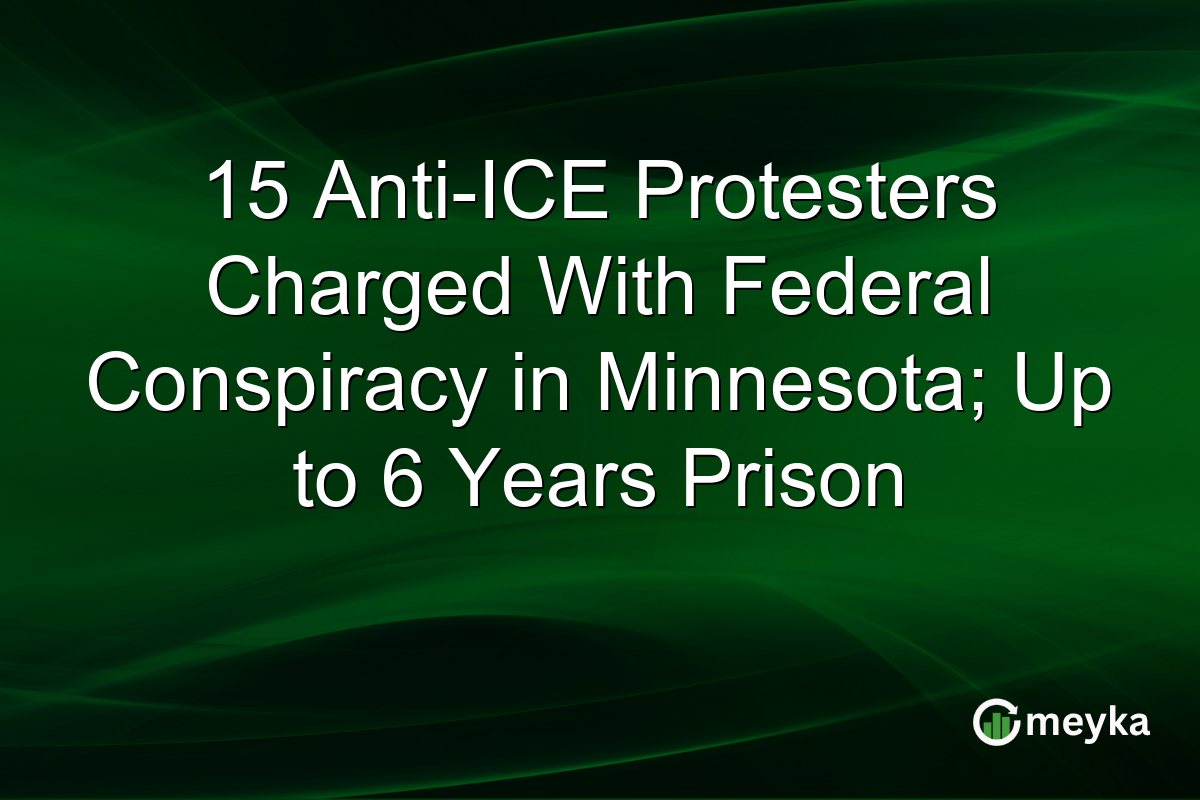 15 Anti-ICE Protesters Charged With Federal Conspiracy in Minnesota; Up to 6 Years Prison