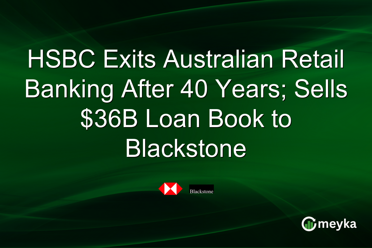 HSBC Exits Australian Retail Banking After 40 Years; Sells $36B Loan Book to Blackstone