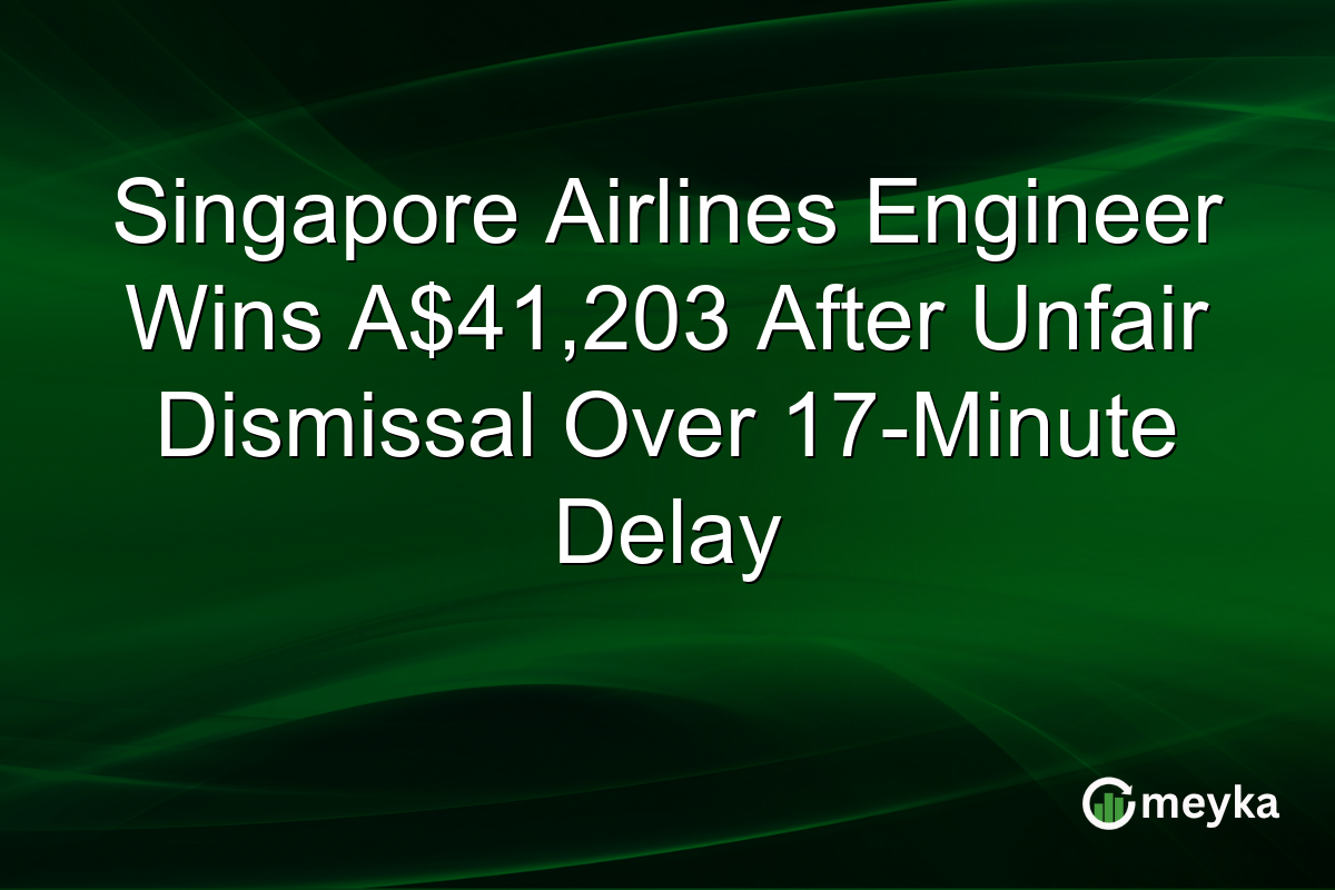 Singapore Airlines Engineer Wins A$41,203 After Unfair Dismissal Over 17-Minute Delay