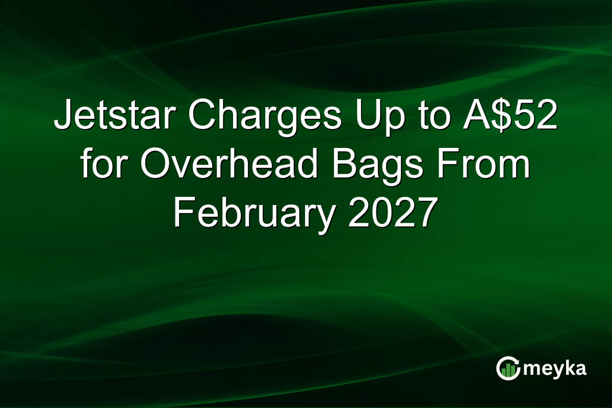 Jetstar Charges Up to A$52 for Overhead Bags From February 2027