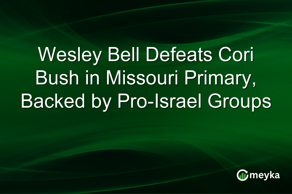 Wesley Bell Defeats Cori Bush in Missouri Primary, Backed by Pro-Israel Groups