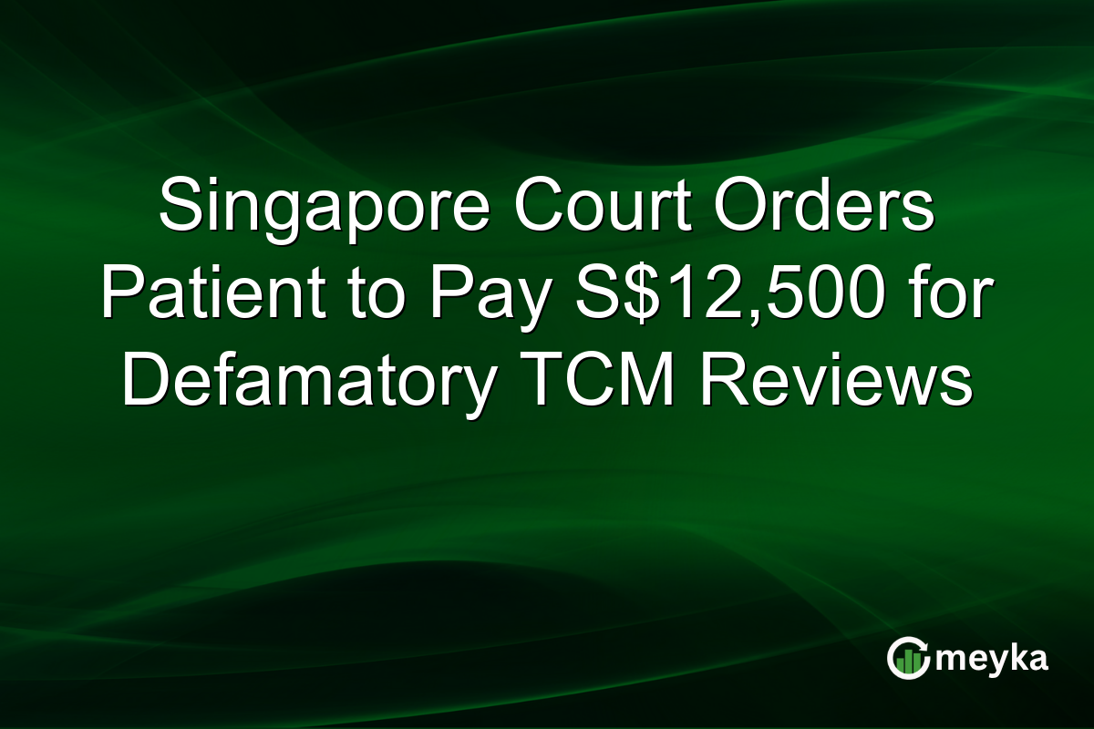 Singapore Court Orders Patient to Pay S$12,500 for Defamatory TCM Reviews