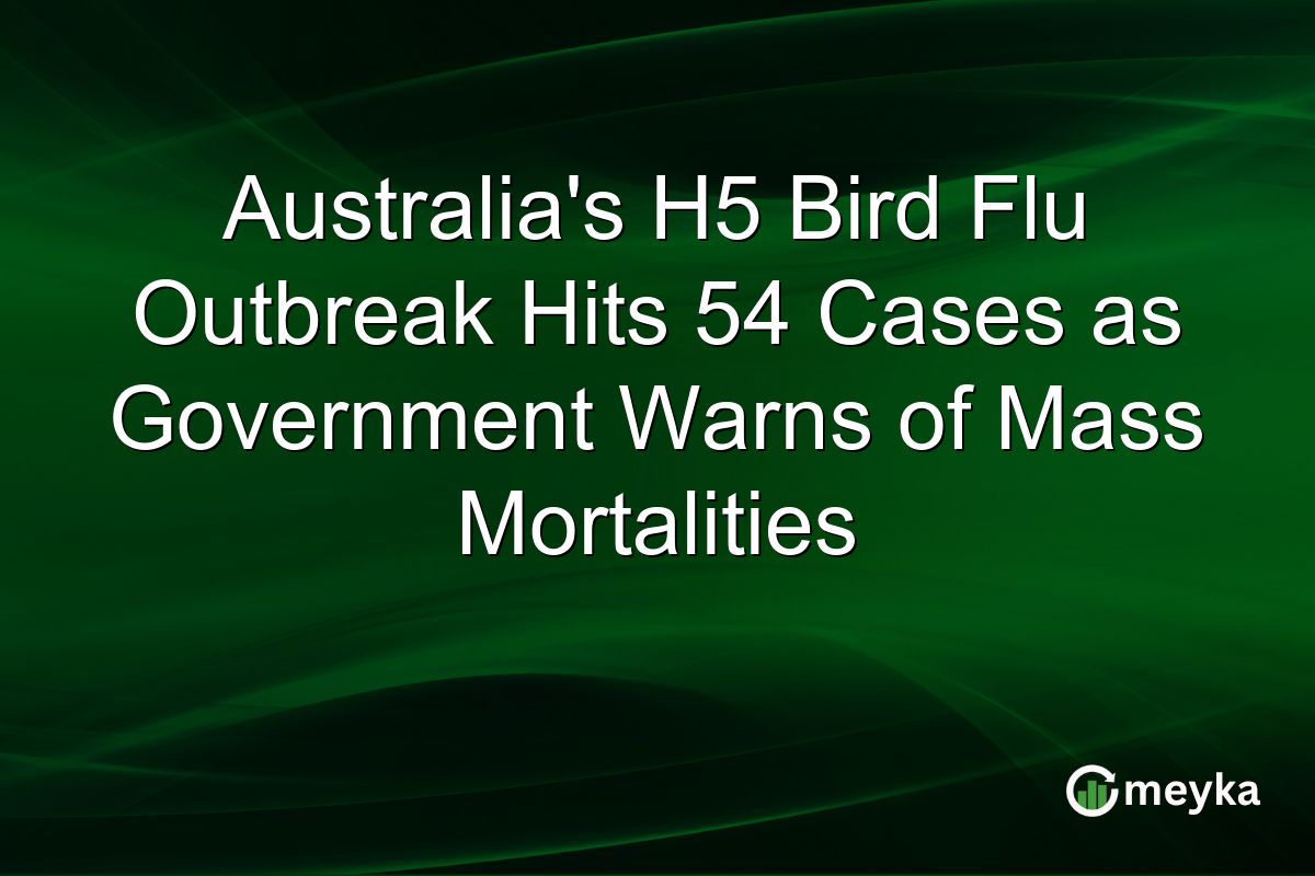 Australia’s H5 Bird Flu Outbreak Hits 54 Cases as Government Warns of Mass Mortalities