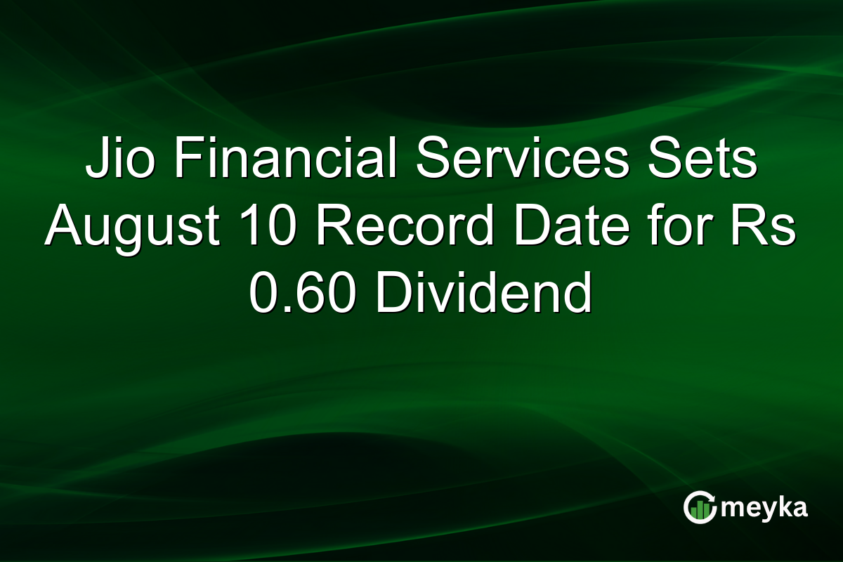 Jio Financial Services Sets August 10 Record Date for Rs 0.60 Dividend