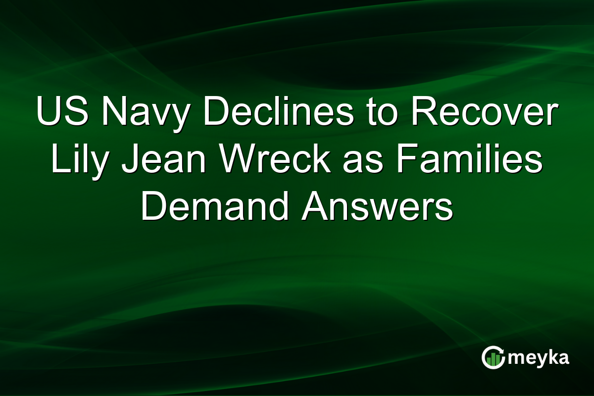 US Navy Declines to Recover Lily Jean Wreck as Families Demand Answers