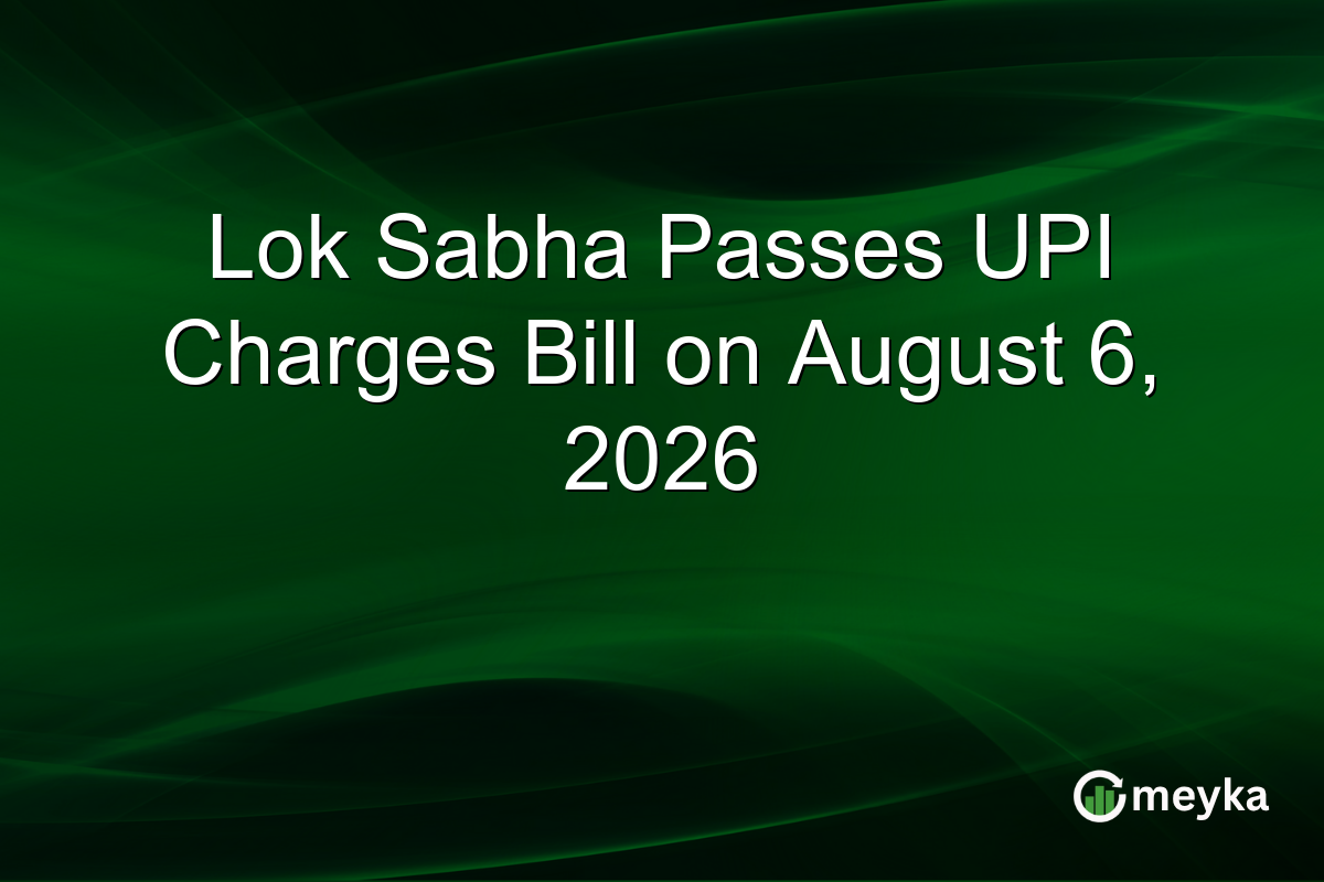 Lok Sabha Passes UPI Charges Bill on August 6, 2026