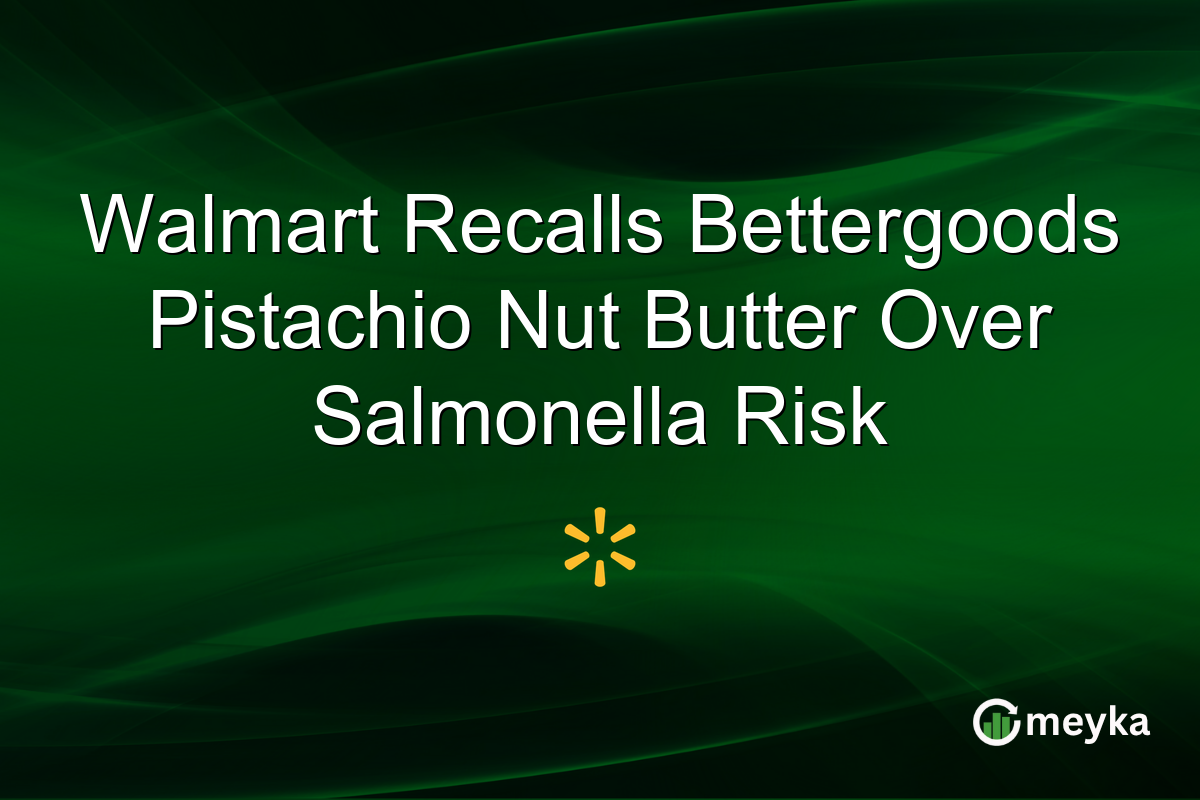 Walmart Recalls Bettergoods Pistachio Nut Butter Over Salmonella Risk