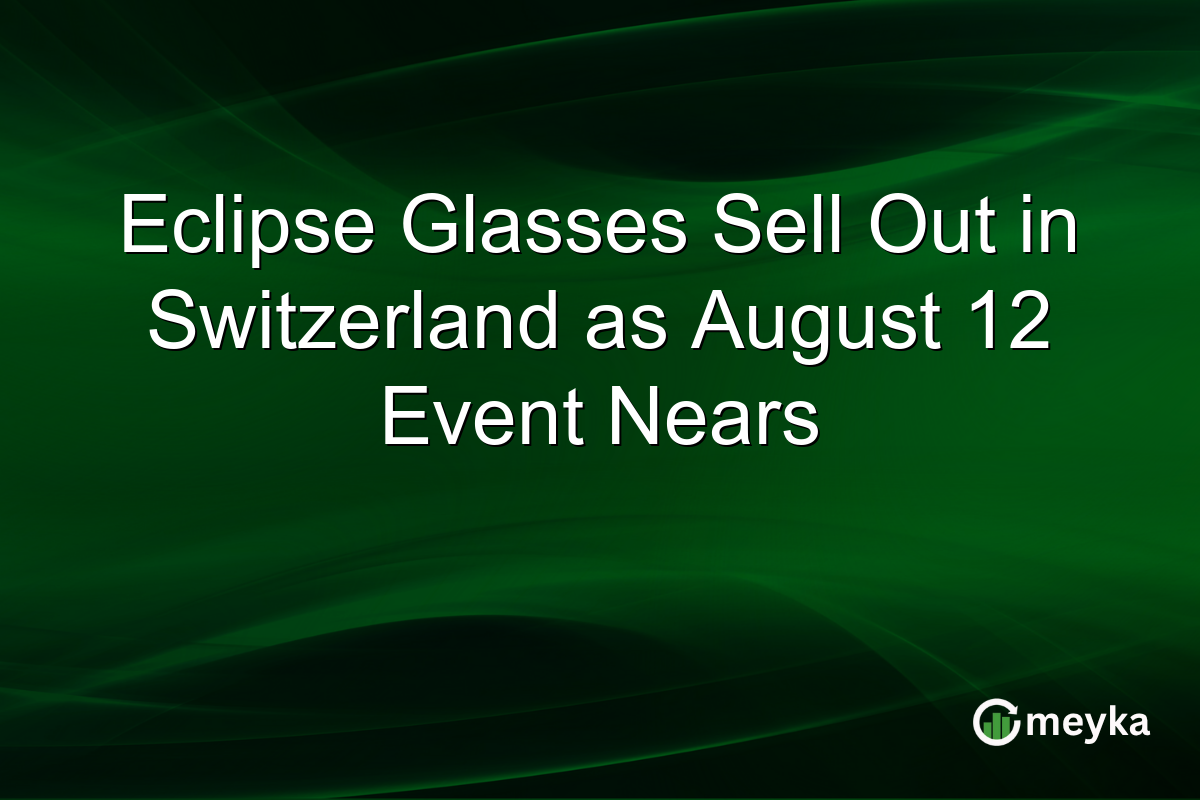 Eclipse Glasses Sell Out in Switzerland as August 12 Event Nears