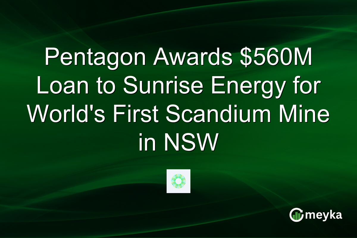Pentagon Awards $560M Loan to Sunrise Energy for World’s First Scandium Mine in NSW
