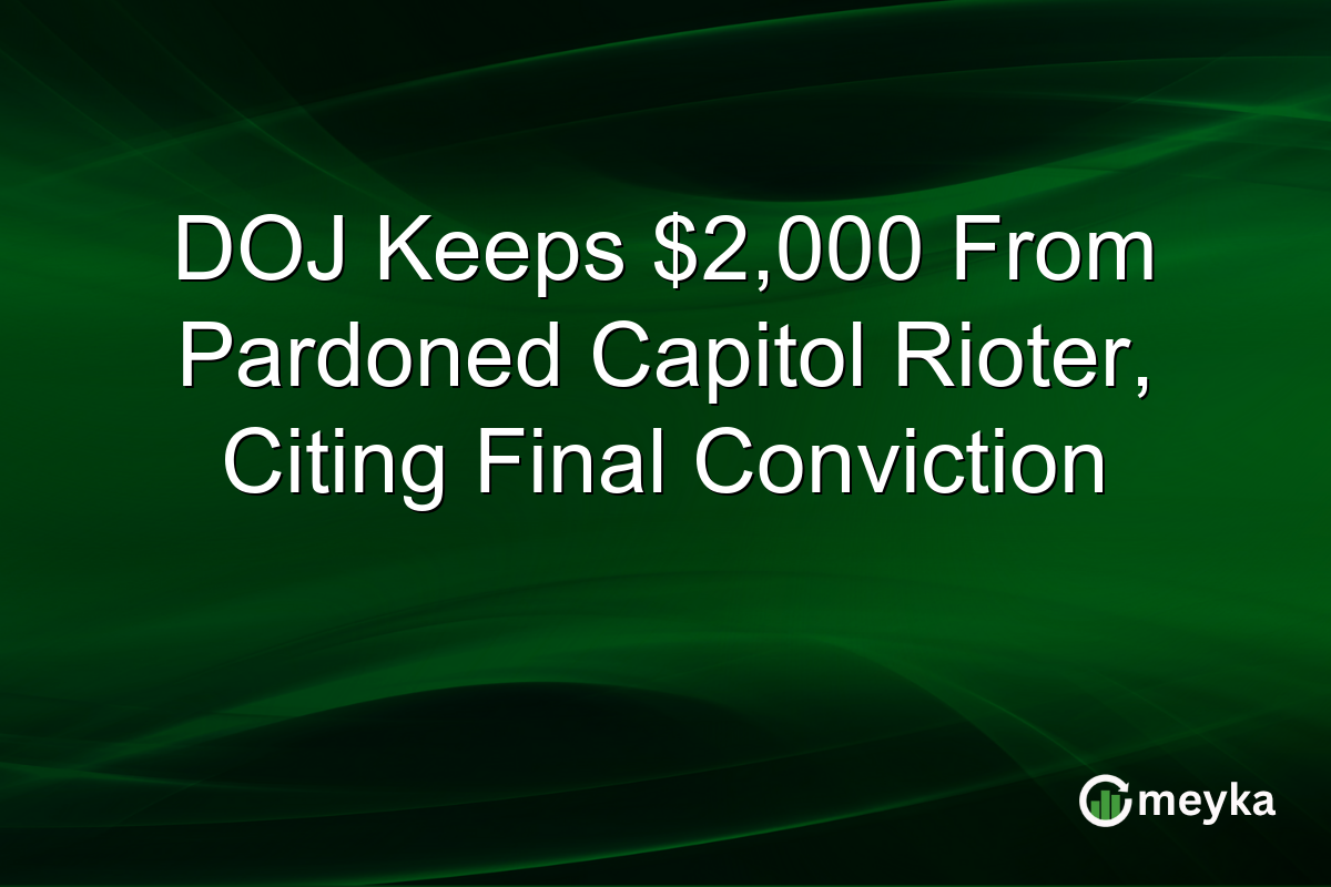 DOJ Keeps $2,000 From Pardoned Capitol Rioter, Citing Final Conviction