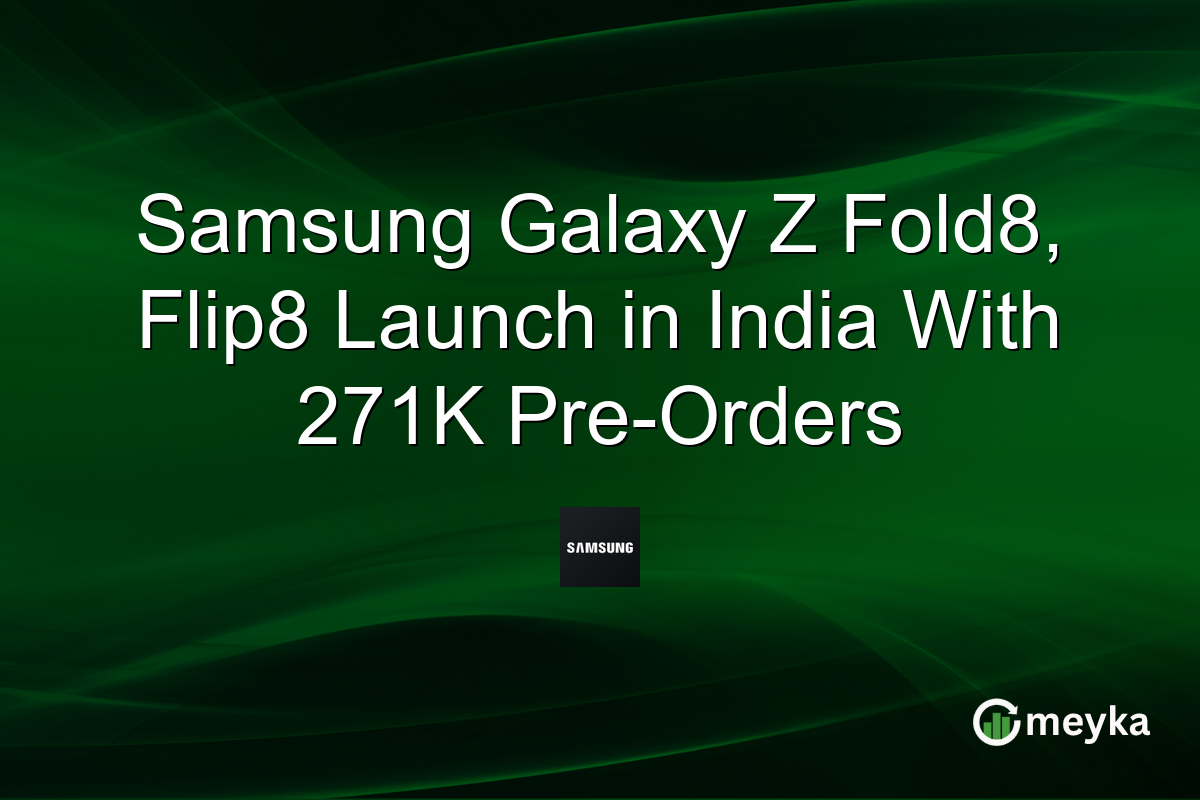 Samsung Galaxy Z Fold8, Flip8 Launch in India With 271K Pre-Orders