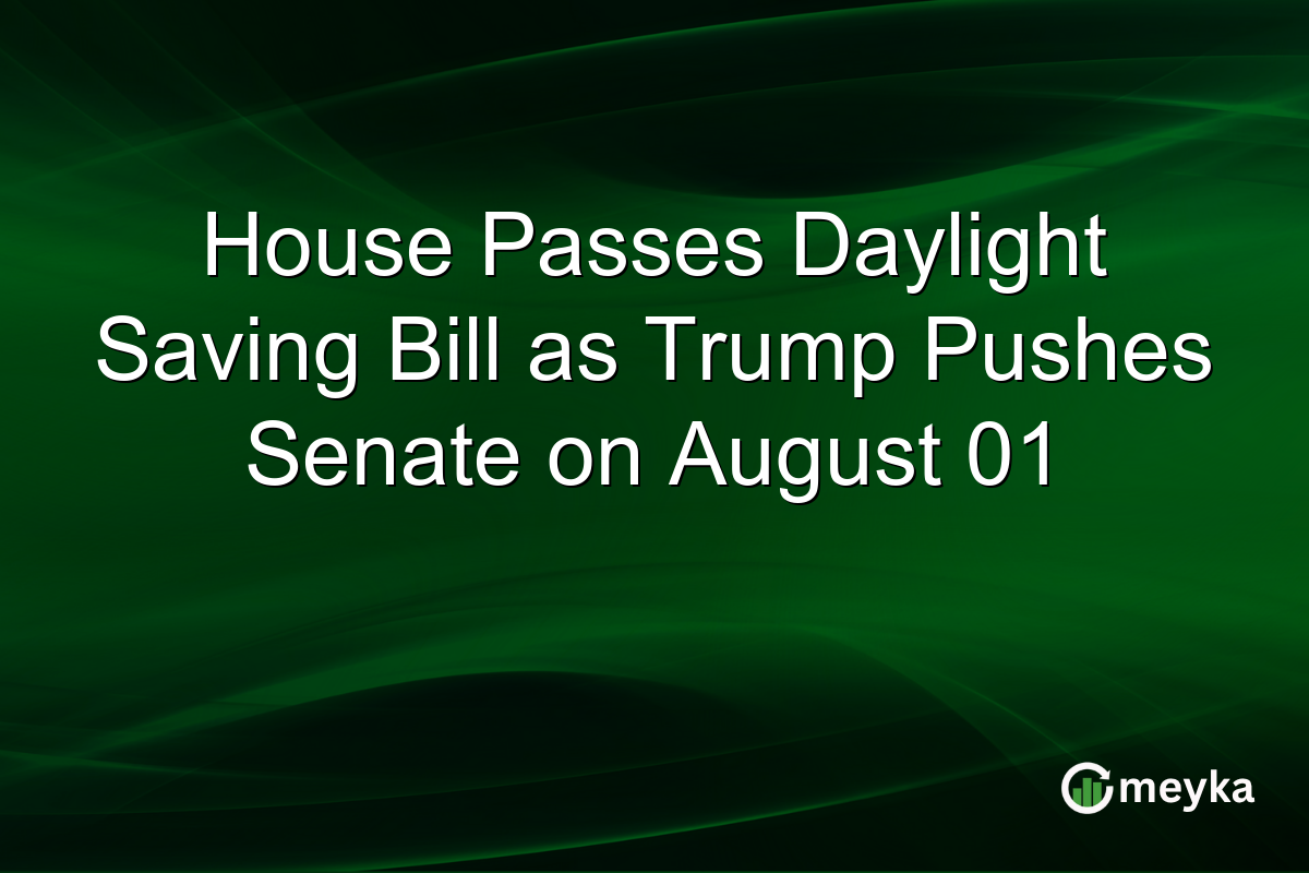 House Passes Daylight Saving Bill as Trump Pushes Senate on August 01