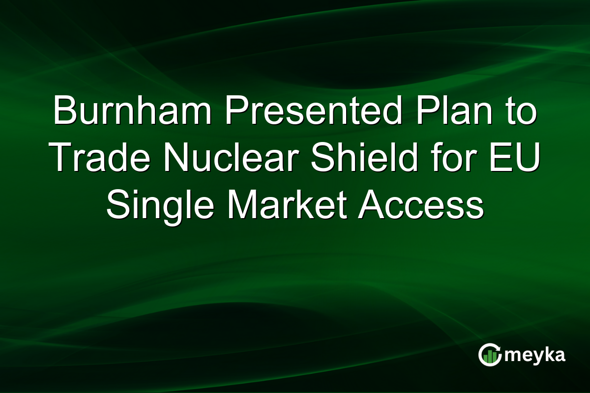 Burnham Presented Plan to Trade Nuclear Shield for EU Single Market Access