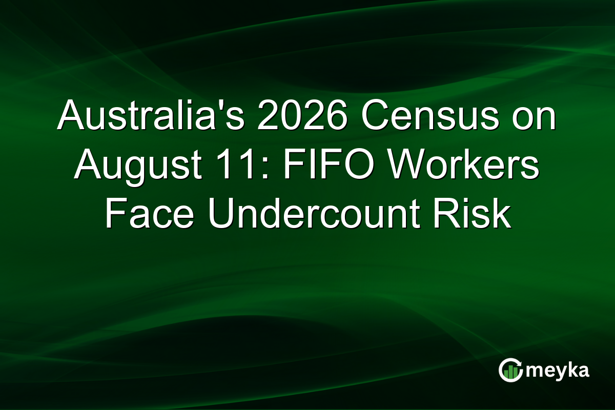 Australia’s 2026 Census on August 11: FIFO Workers Face Undercount Risk