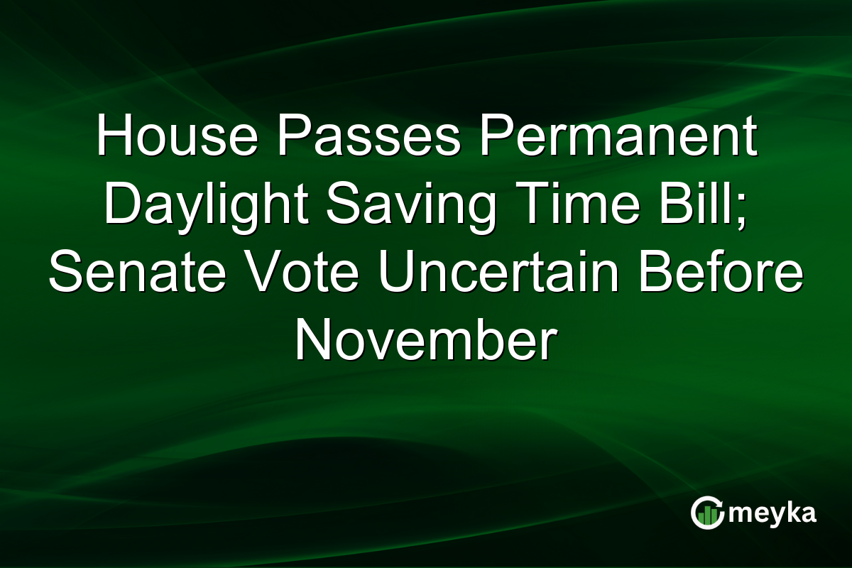 House Passes Permanent Daylight Saving Time Bill; Senate Vote Uncertain Before November