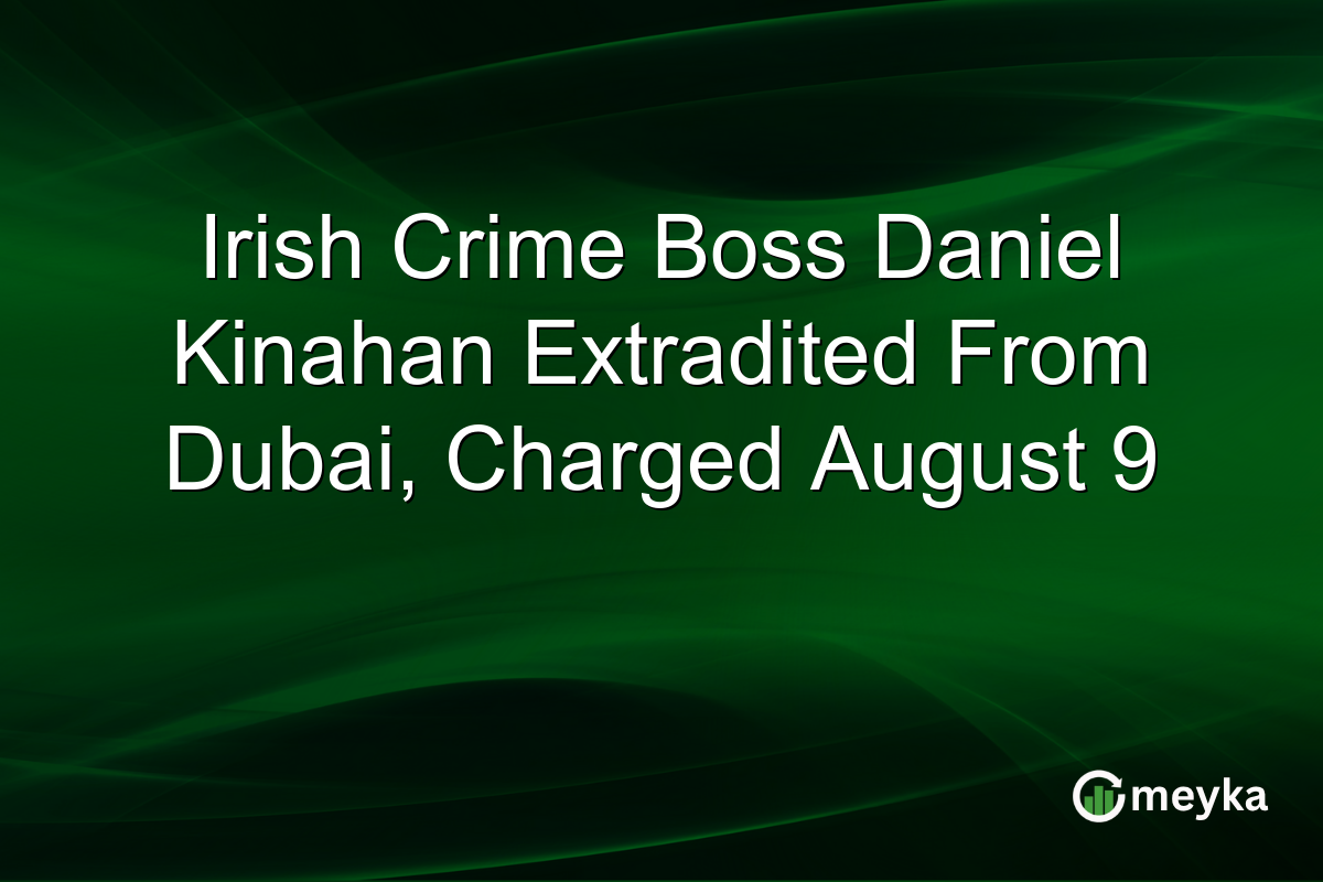 Irish Crime Boss Daniel Kinahan Extradited From Dubai, Charged August 9