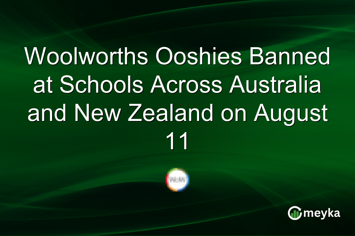 Woolworths Ooshies Banned at Schools Across Australia and New Zealand on August 11