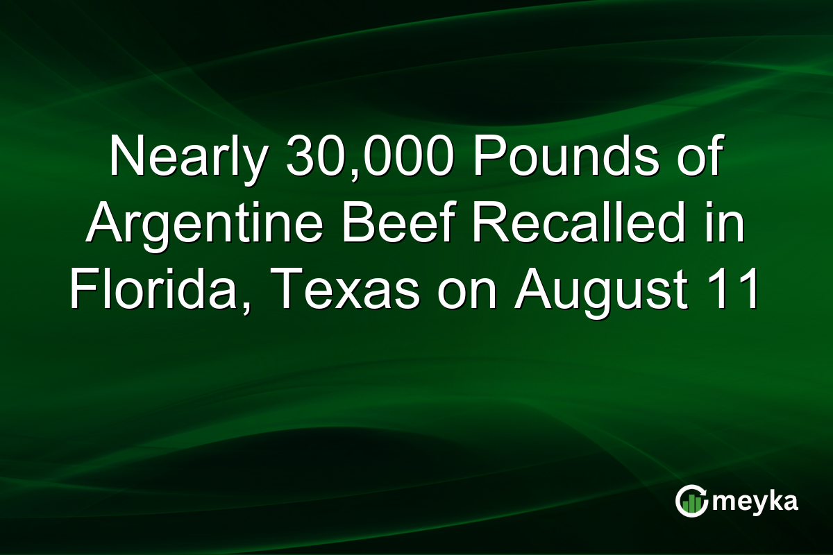 Nearly 30,000 Pounds of Argentine Beef Recalled in Florida, Texas on August 11