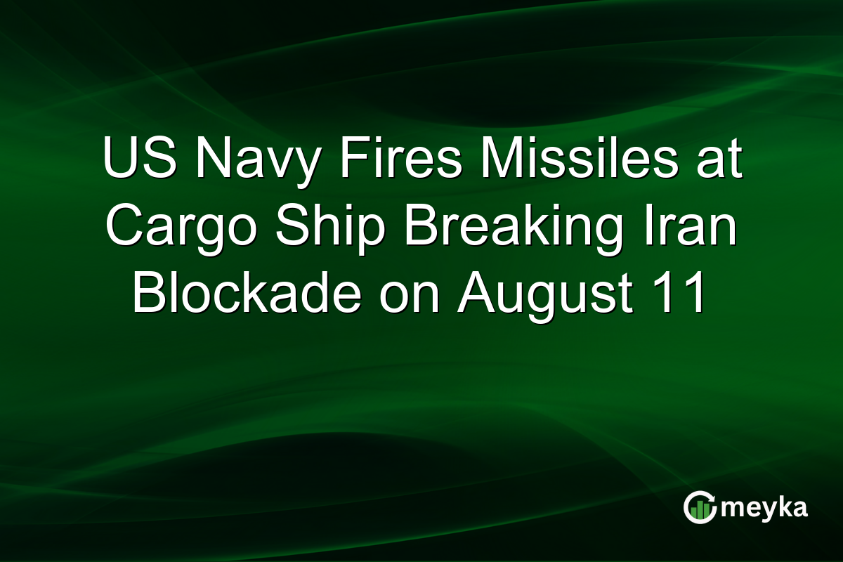 US Navy Fires Missiles at Cargo Ship Breaking Iran Blockade on August 11