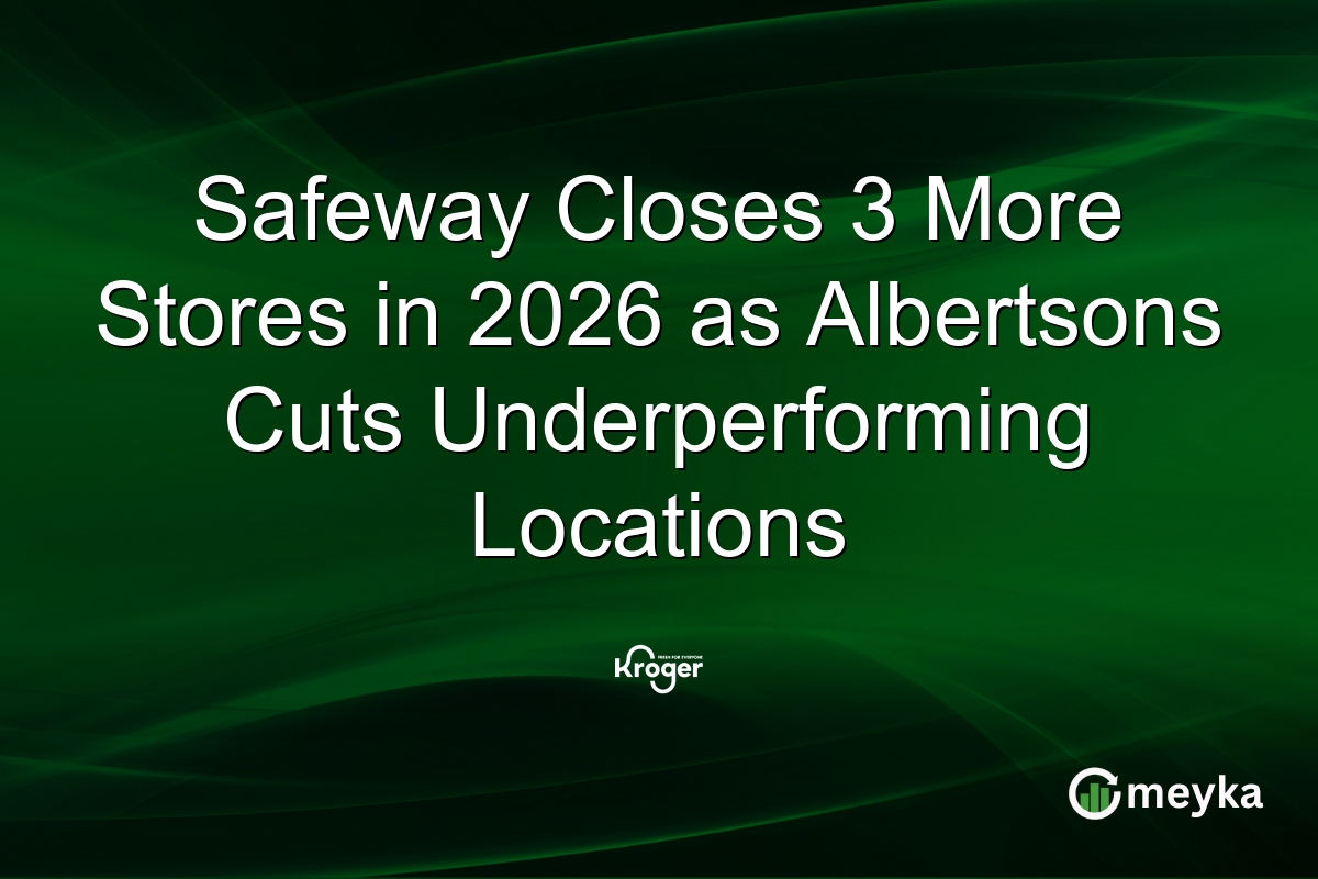 Safeway Closes 3 More Stores in 2026 as Albertsons Cuts Underperforming Locations