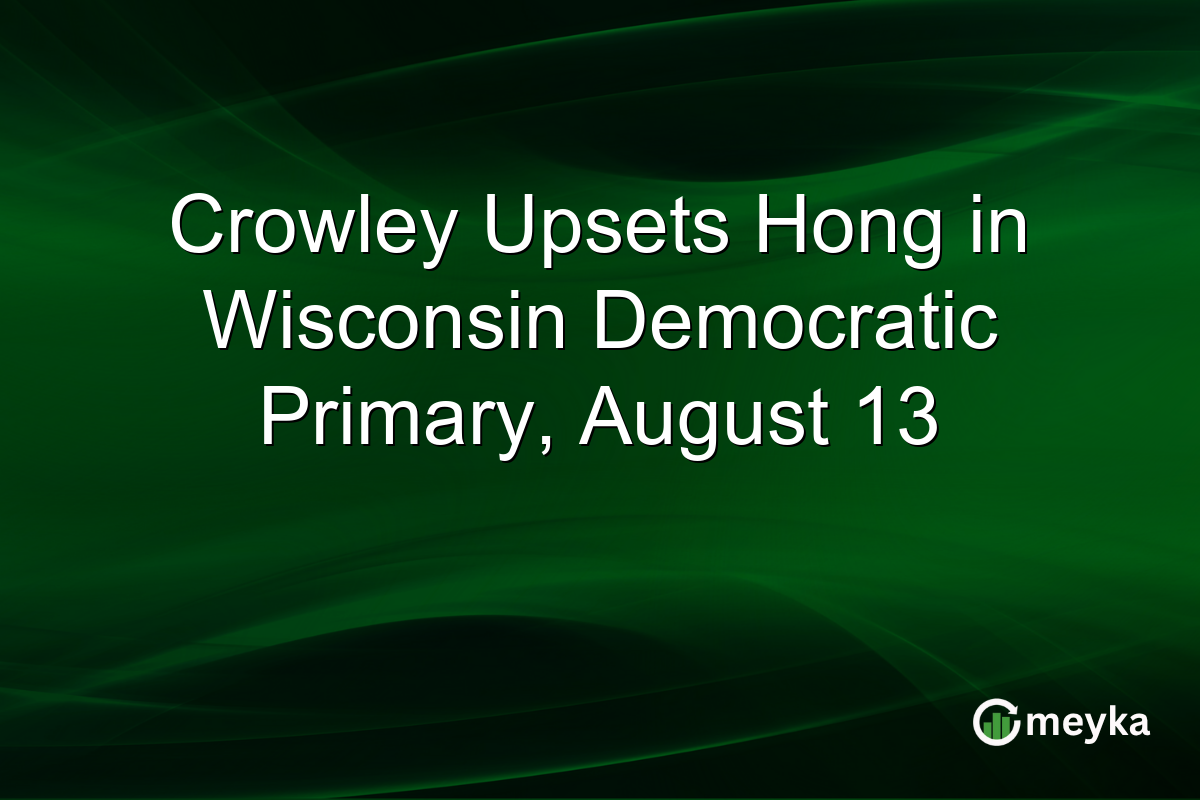 Crowley Upsets Hong in Wisconsin Democratic Primary, August 13