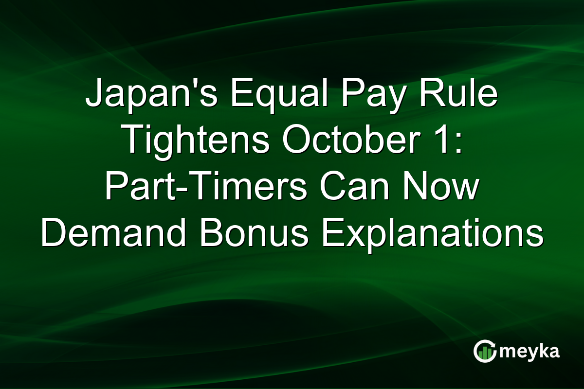 Japan’s Equal Pay Rule Tightens October 1: Part-Timers Can Now Demand Bonus Explanations