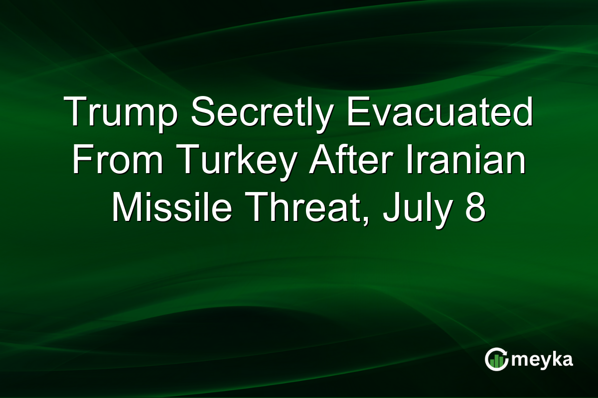 Trump Secretly Evacuated From Turkey After Iranian Missile Threat, July 8