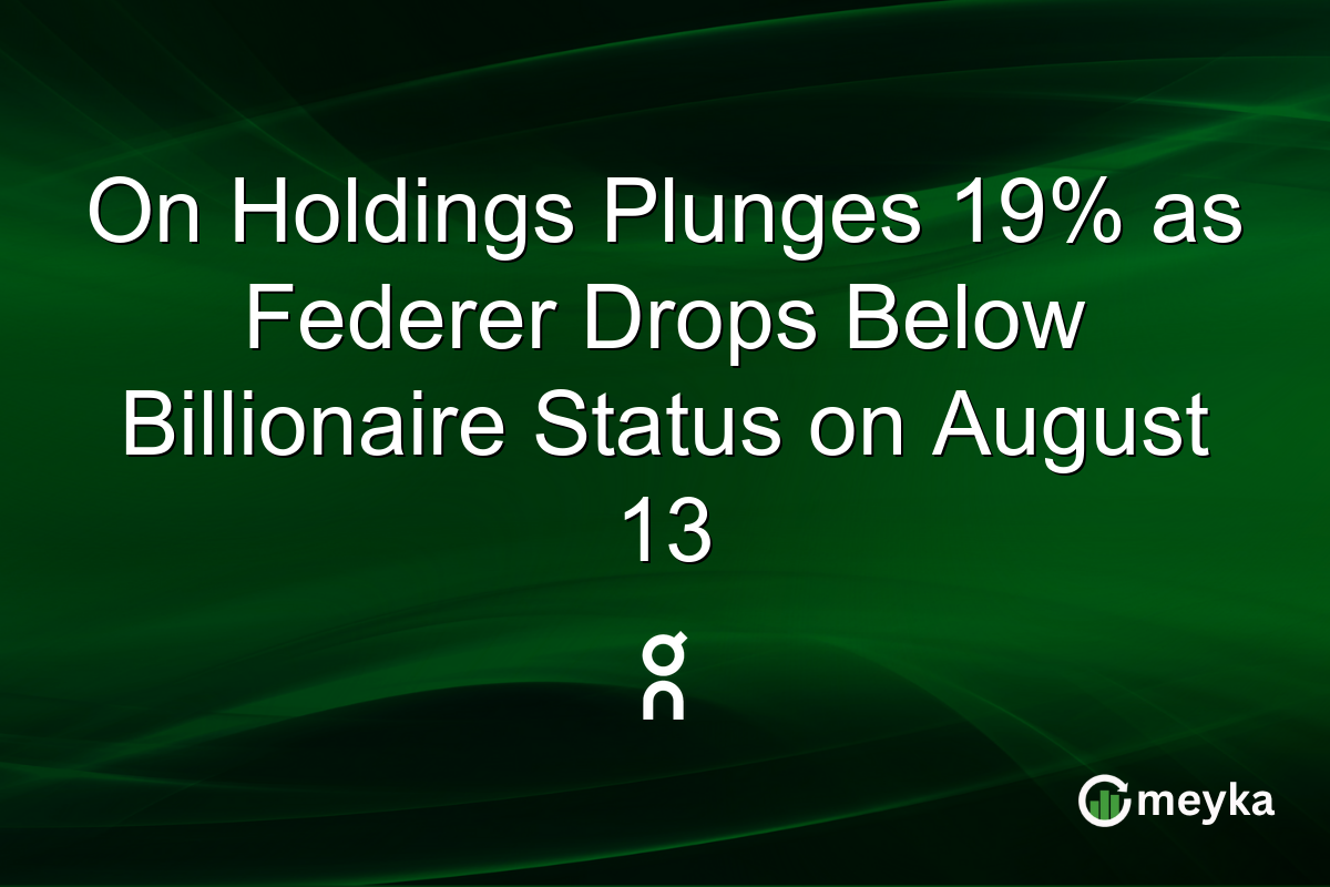 On Holdings Plunges 19% as Federer Drops Below Billionaire Status on August 13