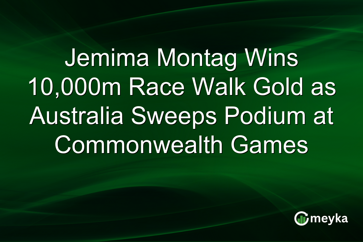 Jemima Montag Wins 10,000m Race Walk Gold as Australia Sweeps Podium at Commonwealth Games