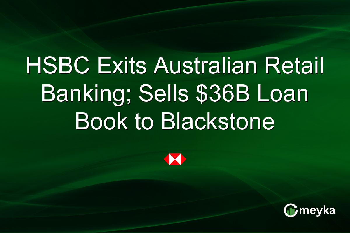HSBC Exits Australian Retail Banking; Sells $36B Loan Book to Blackstone