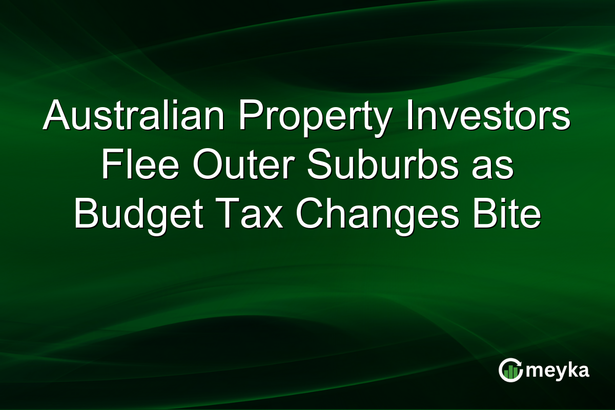 Australian Property Investors Flee Outer Suburbs as Budget Tax Changes Bite