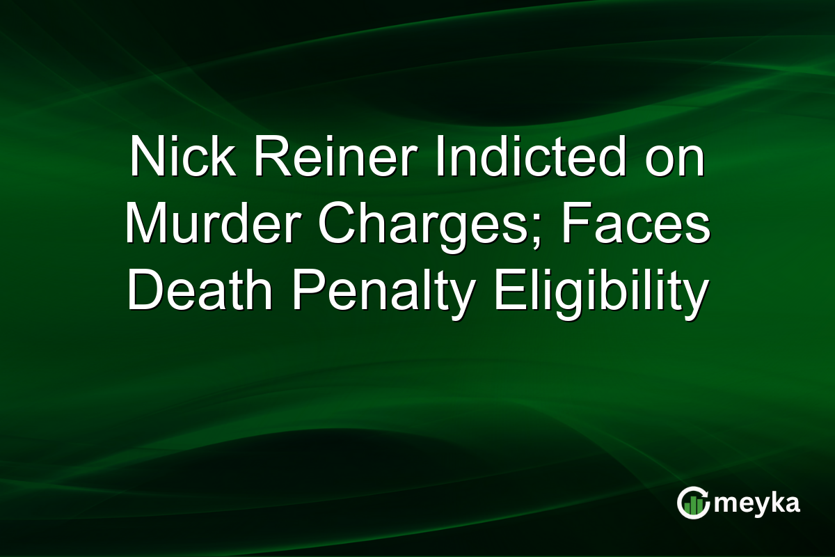 Nick Reiner Indicted on Murder Charges; Faces Death Penalty Eligibility