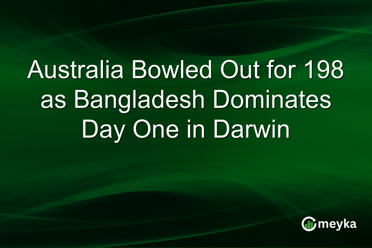 Australia Bowled Out for 198 as Bangladesh Dominates Day One in Darwin