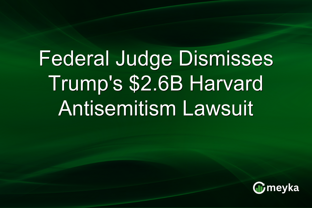 Federal Judge Dismisses Trump’s $2.6B Harvard Antisemitism Lawsuit