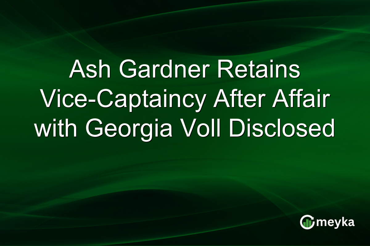 Ash Gardner Retains Vice-Captaincy After Affair with Georgia Voll Disclosed