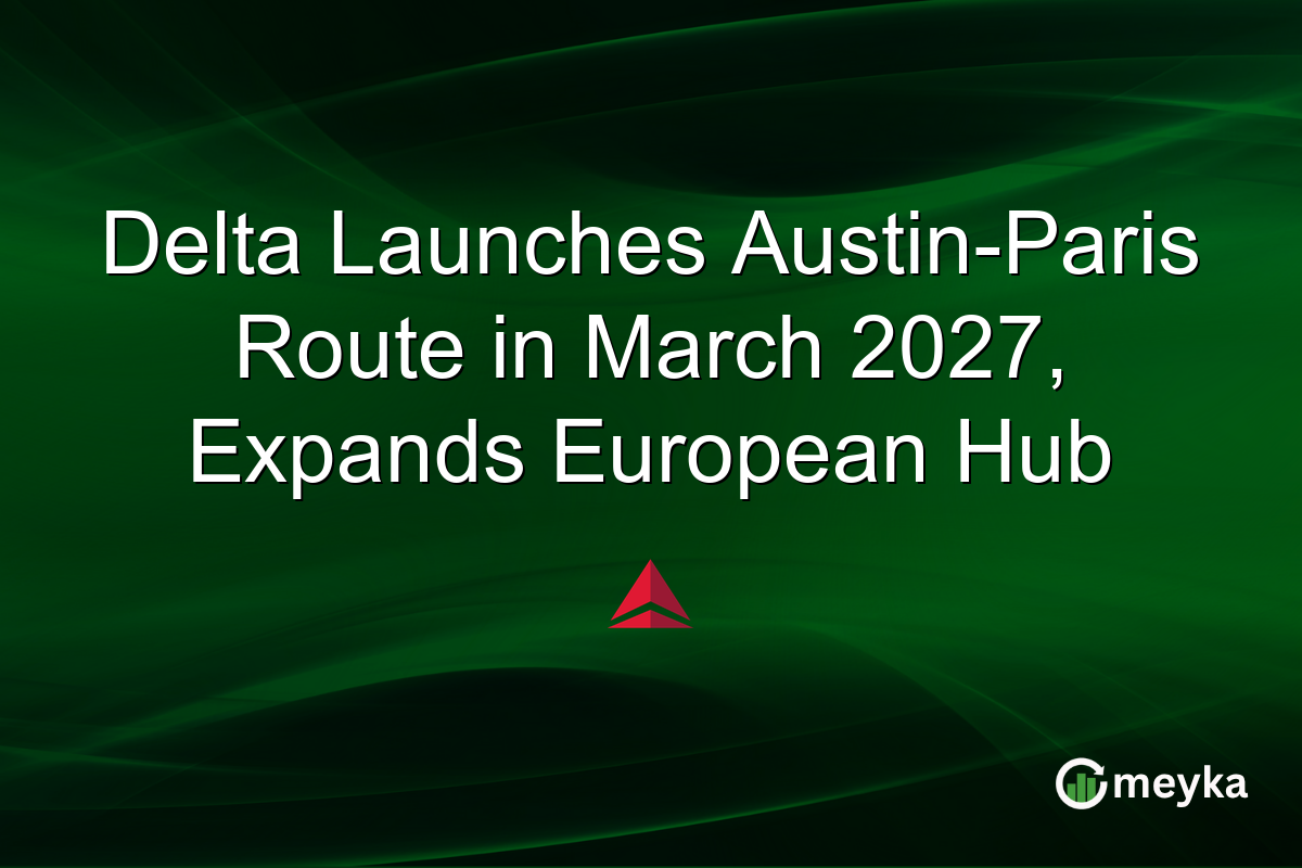 Delta Launches Austin-Paris Route in March 2027, Expands European Hub