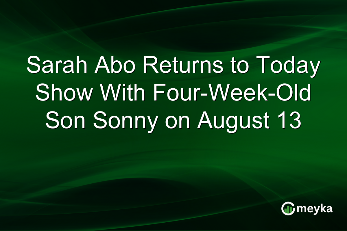 Sarah Abo Returns to Today Show With Four-Week-Old Son Sonny on August 13