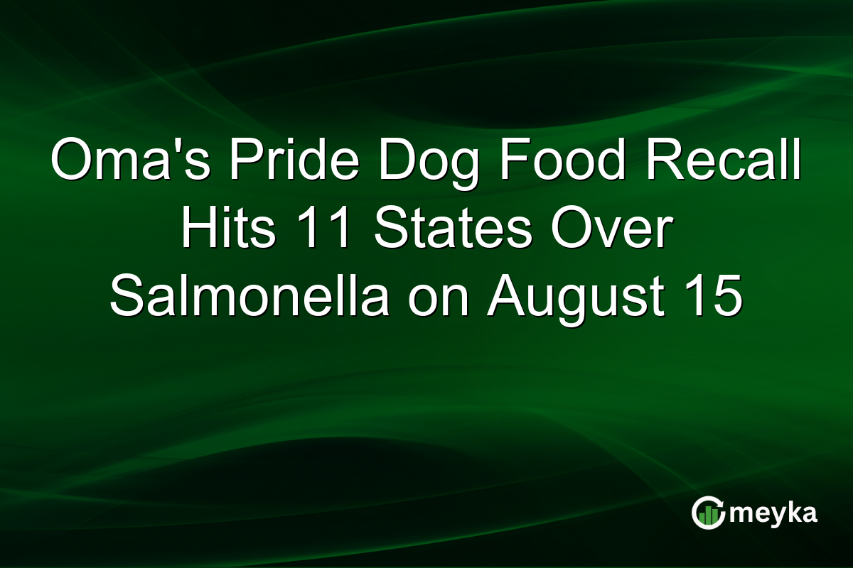 Oma’s Pride Dog Food Recall Hits 11 States Over Salmonella on August 15